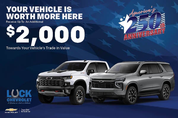 RECEIVE UP TO AN ADDITIONAL $2,000
OVER YOUR VEHICLE'S TRADE IN VALUE